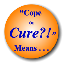 “Cope or Cure?!” Means . . .